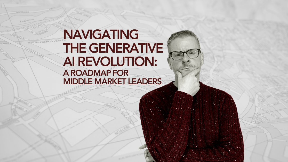 Navigating the Generative AI Revolution: A Roadmap for Middle Market Leaders