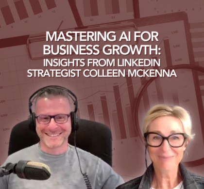 Mastering AI for Business Growth: Insights from LinkedIn Strategist Colleen McKenna