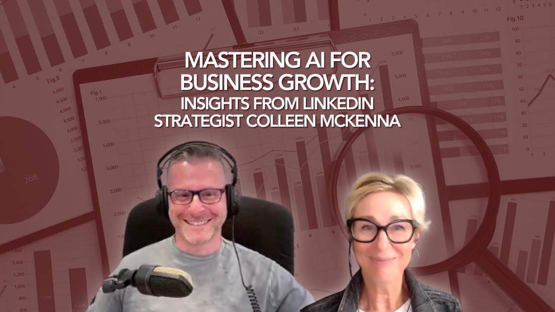 Mastering AI for Business Growth: Insights from LinkedIn Strategist Colleen McKenna