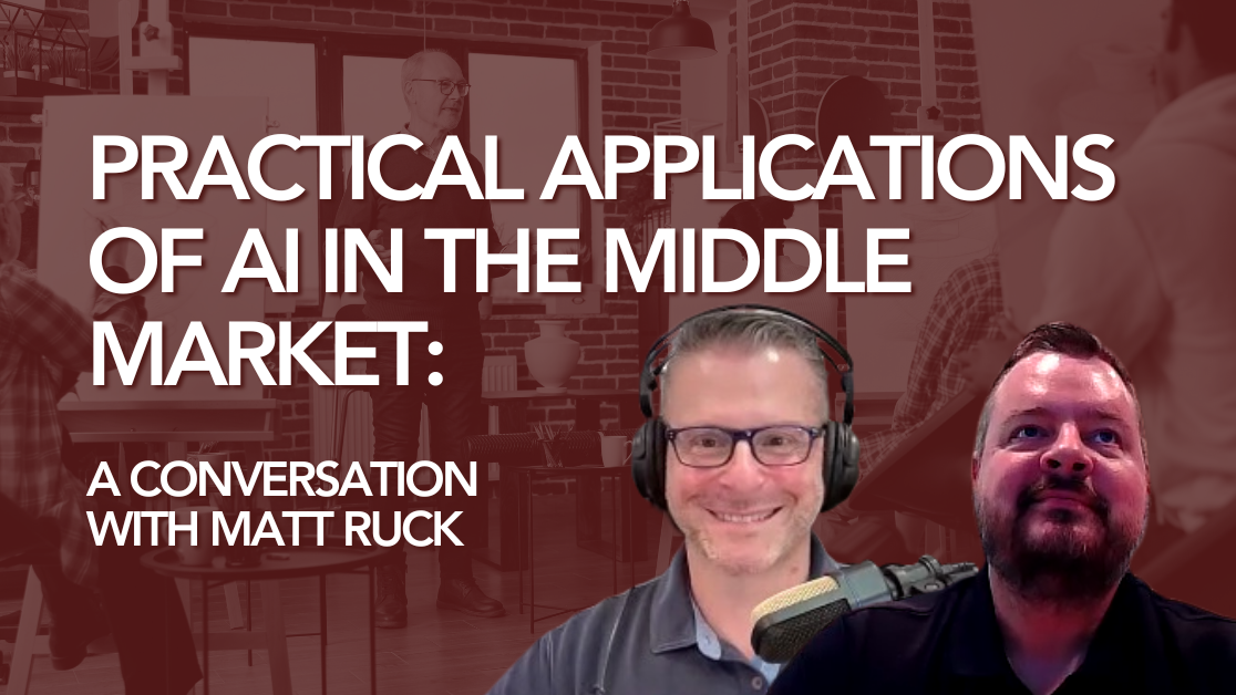 Practical Applications of AI in the Middle Market: A Conversation with Matt Ruck